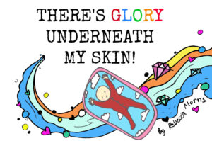 There's Glory underneath my Skin  |  Rebecca Morris  - paperback