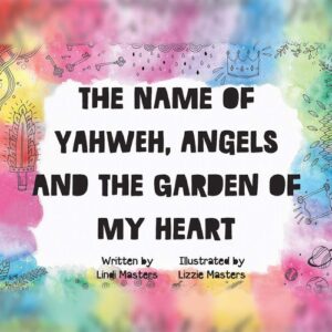 The Name of Yahweh, Angels and the Garden of my Heart  | Lindi Masters  - paperback