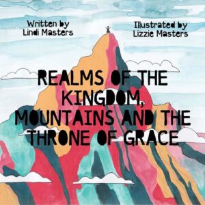 Realms of the Kingdom, Mountains and the Throne of Grace  |  Lindi Masters  - paperback
